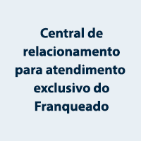 Central de relacionamento para atendimento exclusivo do Franqueado